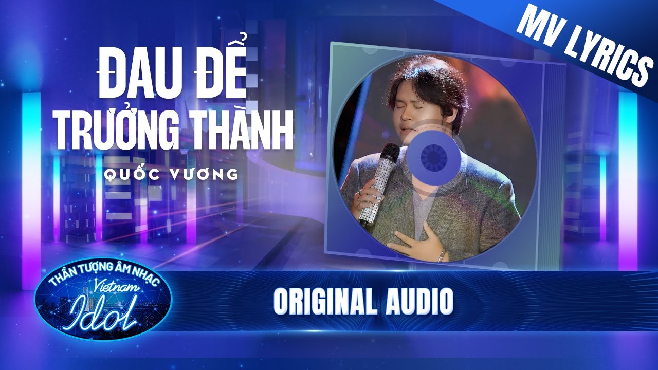 Đau Để Trưởng Thành - Quốc Vương (MV Lyrics) | Vietnam Idol 2023