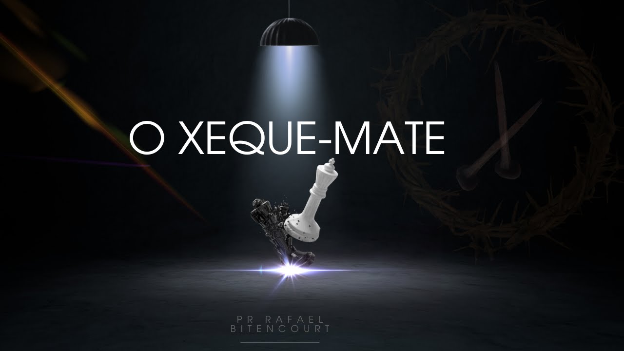 MENSAGEM - O XEQUE MATE DE DEUS. PR RAFAEL BITENCOURT