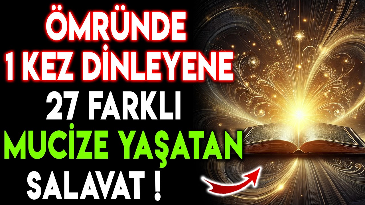 Ömründe 1 Kez Dinleyene 27 Mucize Yaşatan Salavatı İksiri Azam Şifa, Bereket ve Huzur Kapılarını Aç!