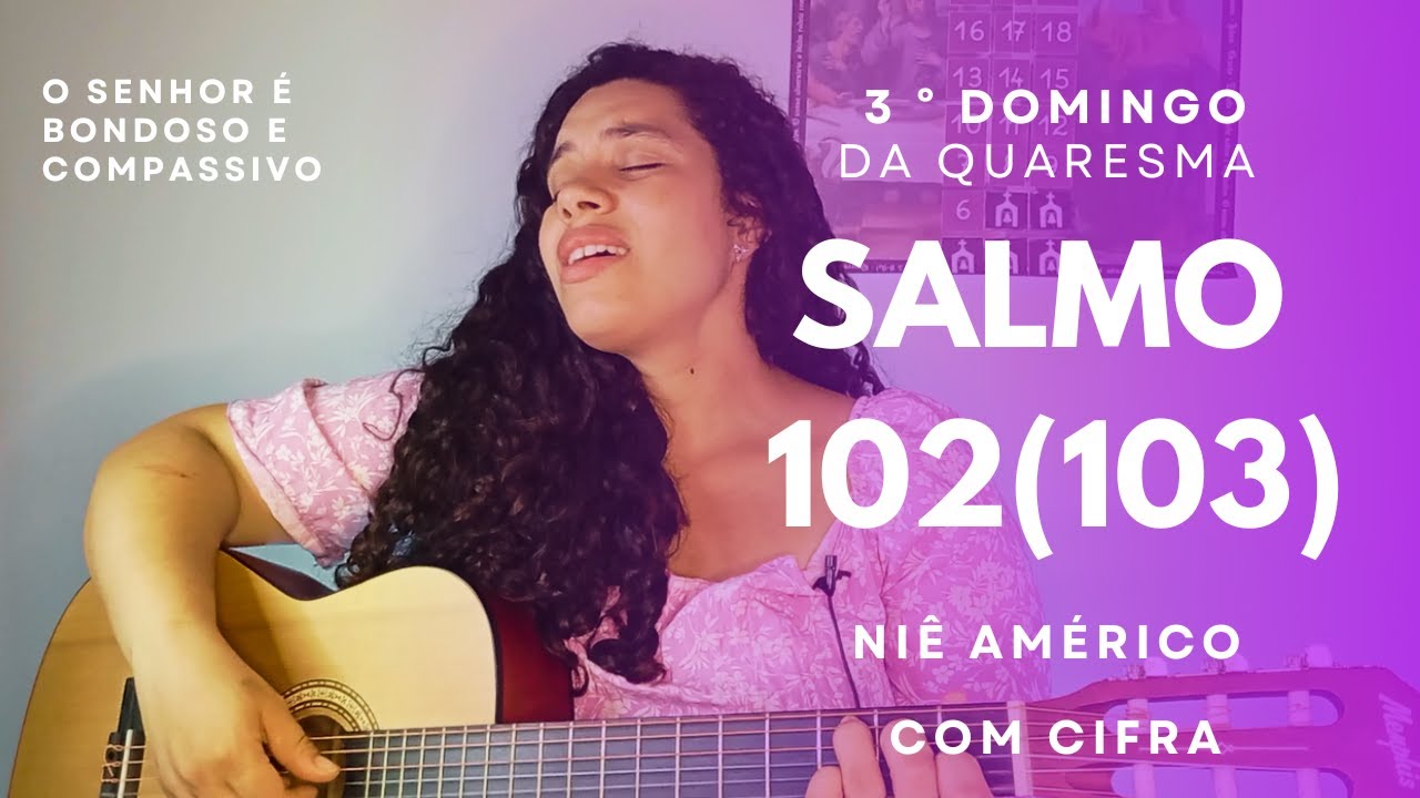 Salmo 102 O senhor é bondoso e compassivo 3 domingo da Quaresma