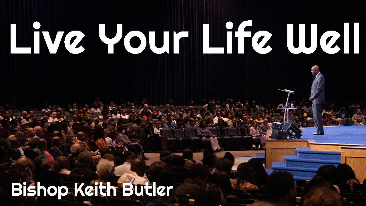 Live Your Life Well | Bishop Keith Butler | July 10, 2022