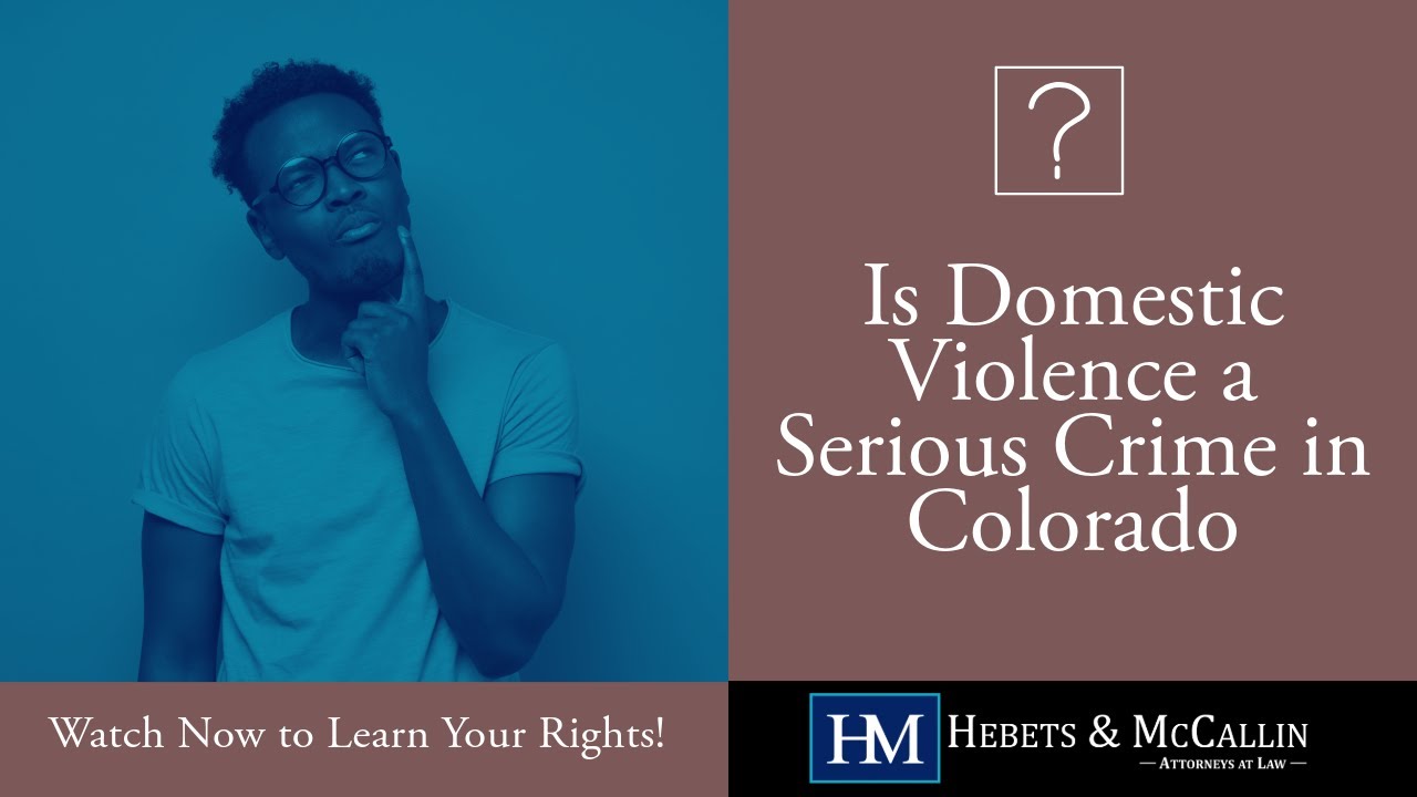 Is Domestic Violence a Serious Crime in Colorado? | Watch Now to Learn Your Rights!