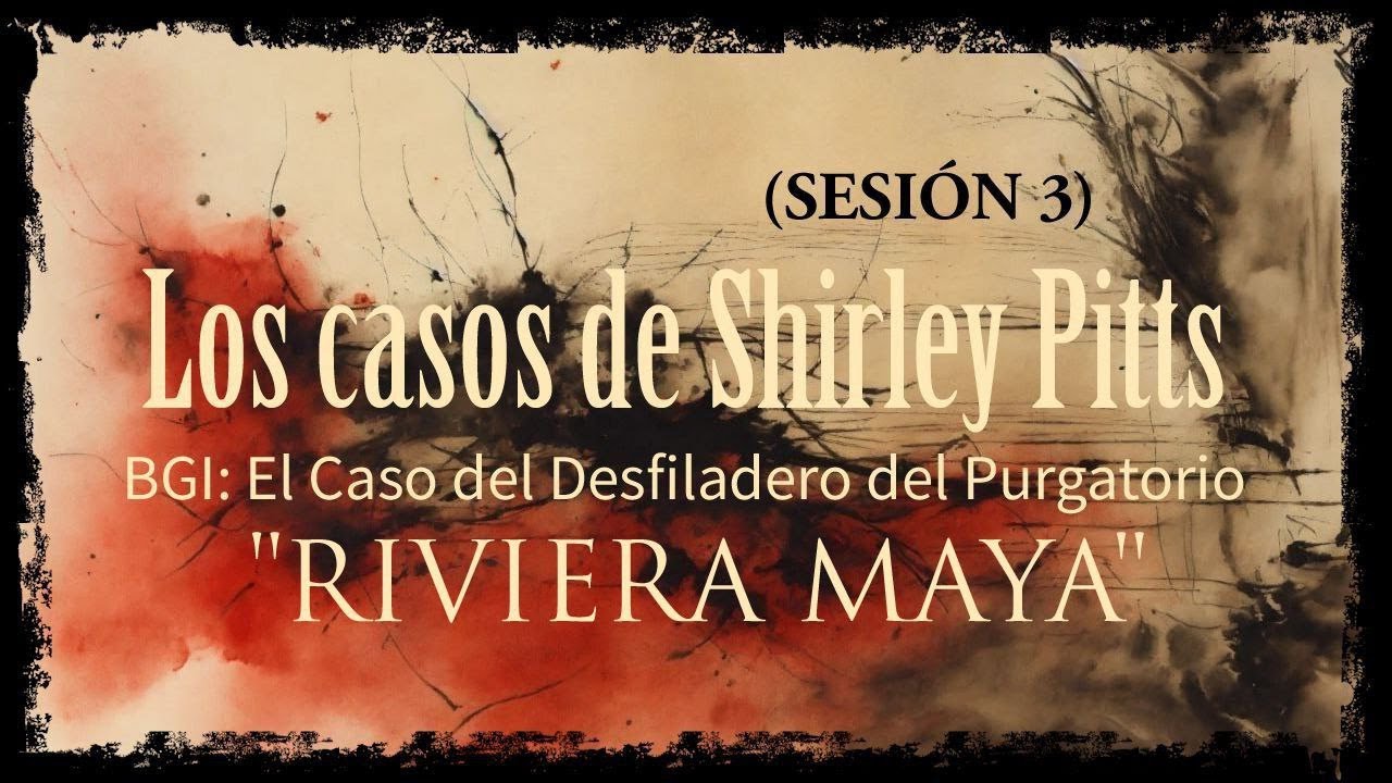 Los casos de Shirley Pitts (Sesión 86) BGI: El caso del Desfiladero del Purgatorio (Sesión 3)