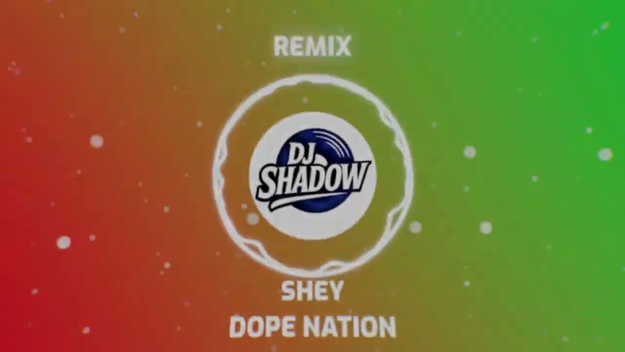 Remix _ SHEY _ Dope Nation _ Dj SHADOW 