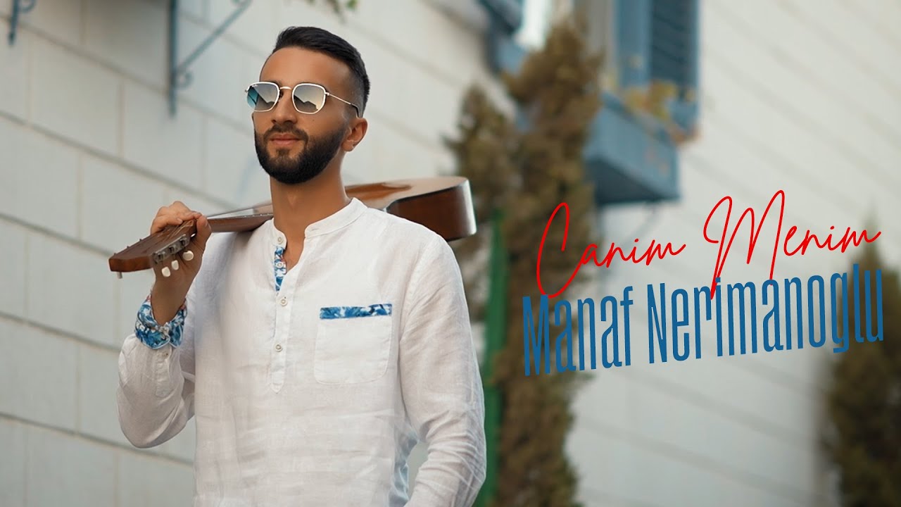Manaf Nerimanoglu - Canim Menim (Official Video)