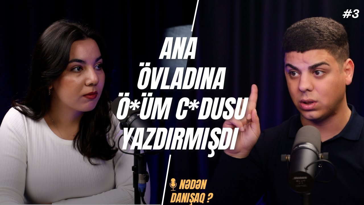 ANA &Ouml;VLADINA &Ouml;*L&Uuml;M C*DUSU YAZDIRMIŞDI | Nədən danışaq?