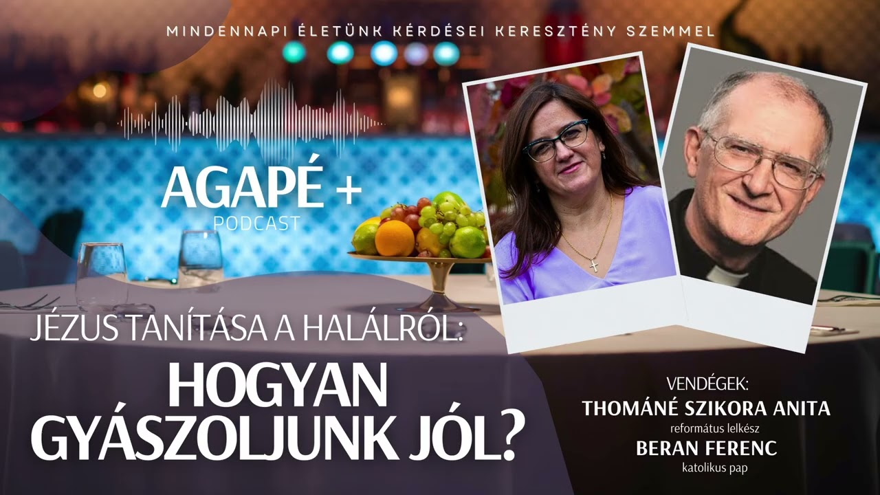 Így tanított Jézus a halálról - HOGYAN GYÁSZOLJUNK JÓL? // AGAPÉ+ Podcast //60. rész