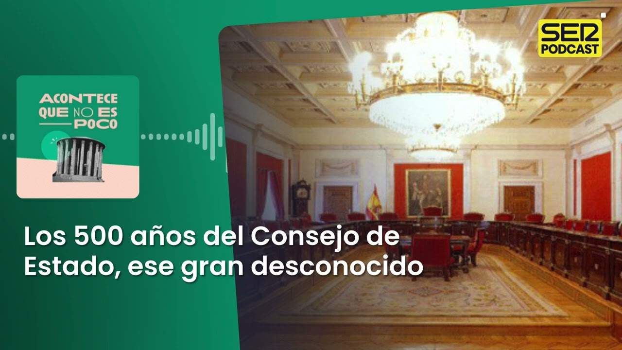 Acontece | Los 500 años del Consejo de Estado, ese gran desconocido