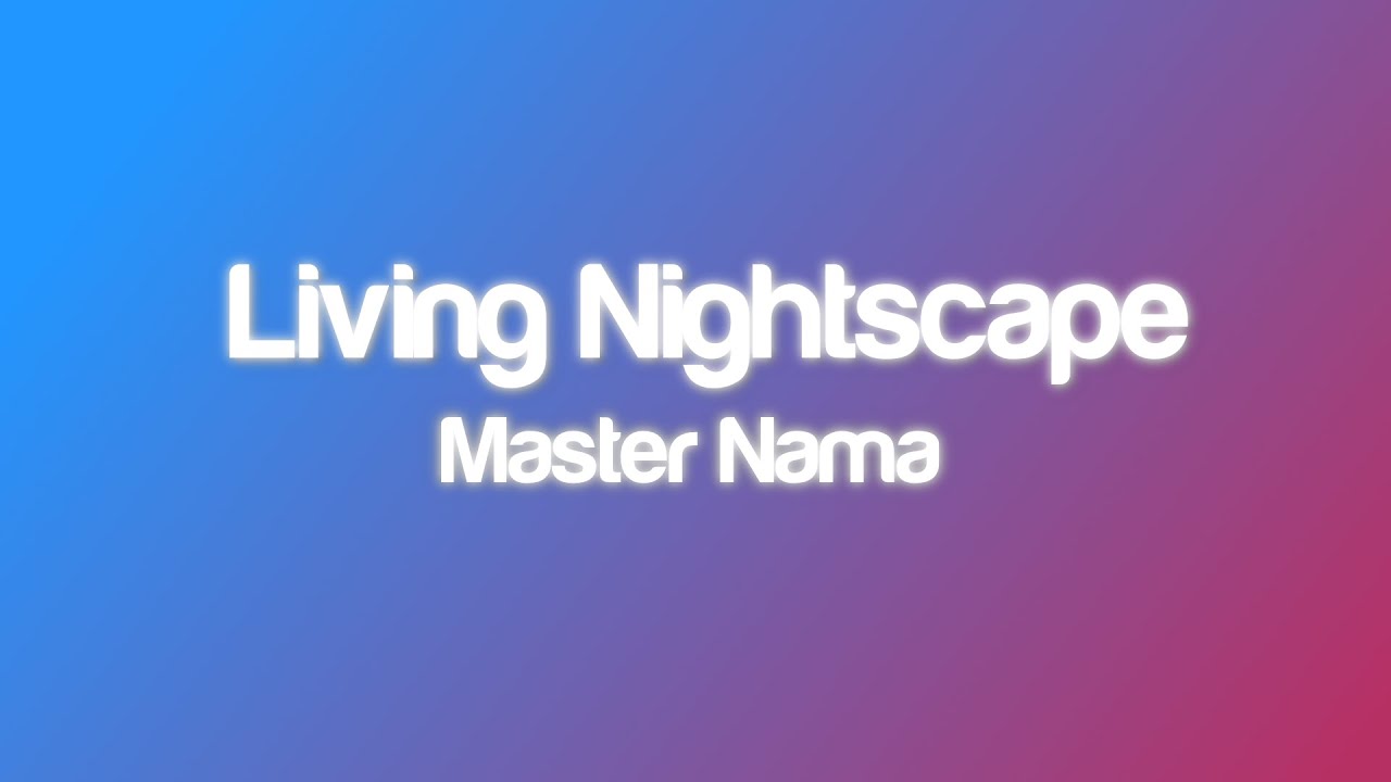 Master Nama - Living Nightscape