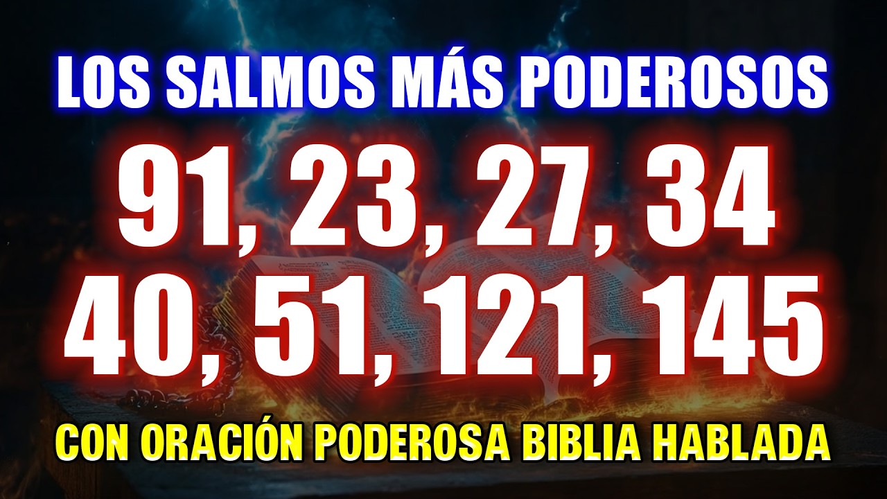 Los Salmos Más Poderosos 91, 23, 27, 34, 40, 51, 121, 145 Con Oración Poderosa Biblia Hablada