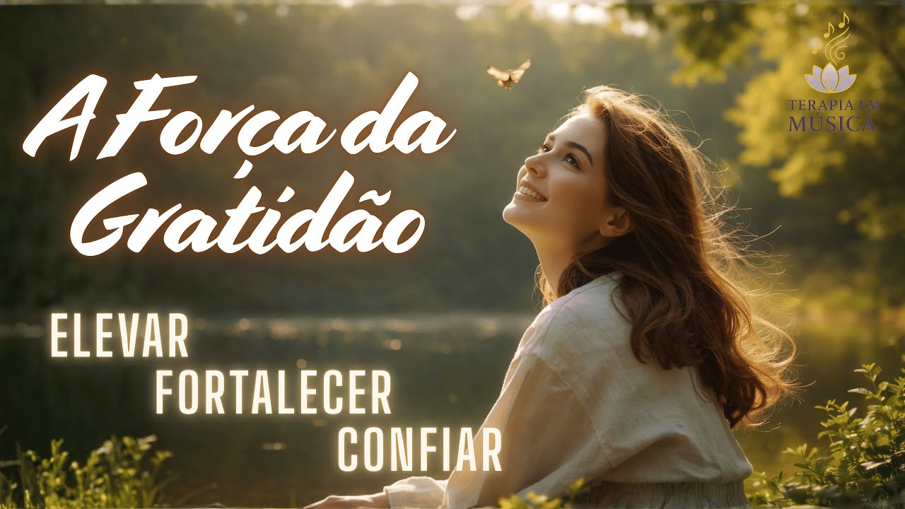 GRATIDÃO É O SEU SUPERPODER - Cânticos Que Elevam a Alma e Abençoam Cada Passo