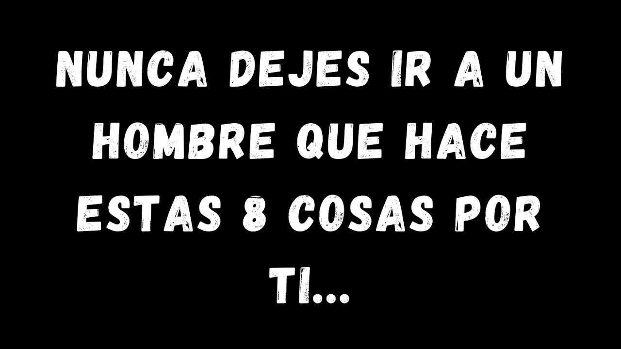 Nunca dejes ir a un hombre que hace estas 8 cosas por ti...