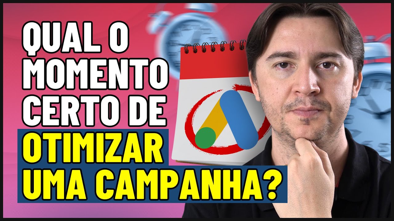 [OTIMIZAÇÃO DE CAMPANHA NO GOOGLE ADS]: QUANTO TEMPO ESPERAR? COMO SABER A HORA DE FAZER MUDANÇAS?