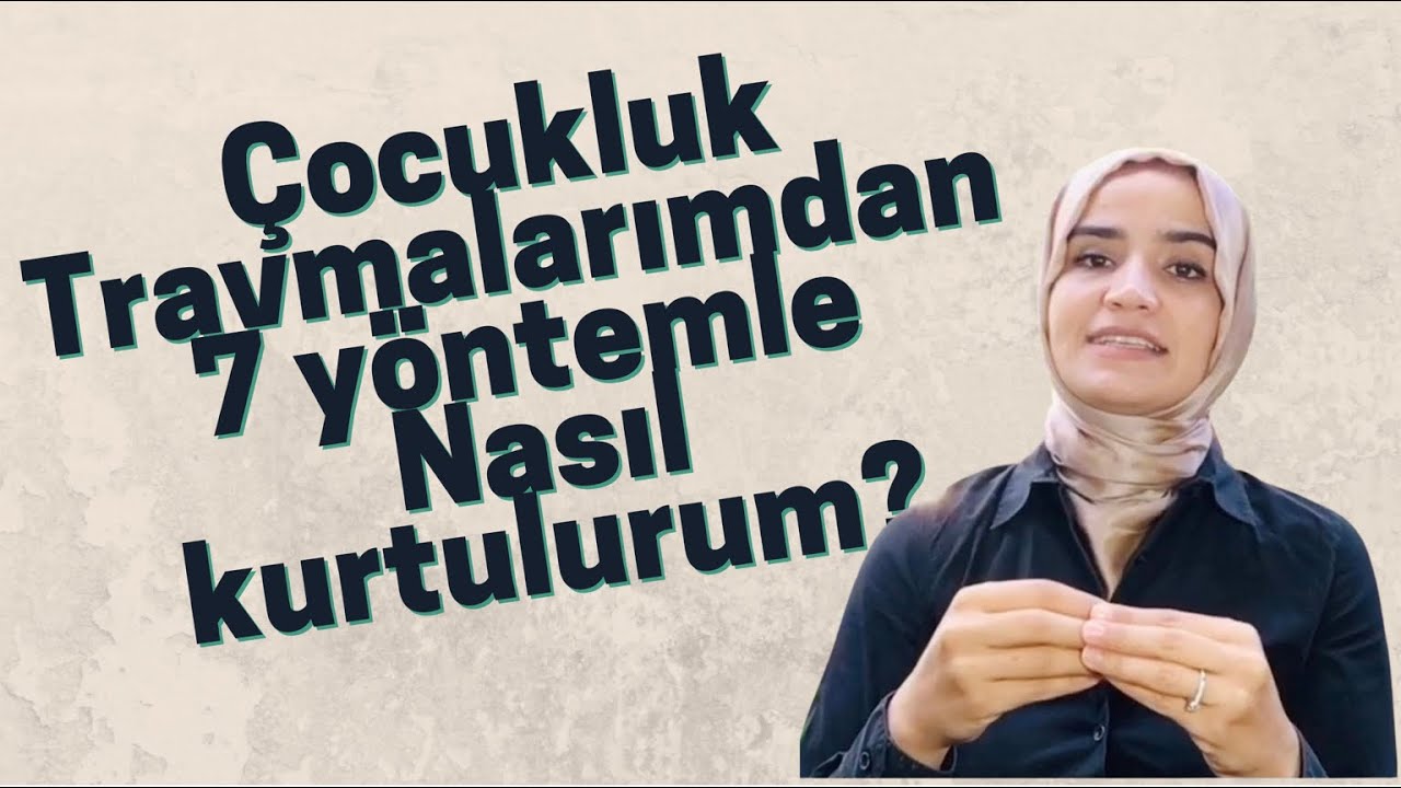 Çocukluk Travmalarından 7 yöntemle Nasıl Kurtulursun?