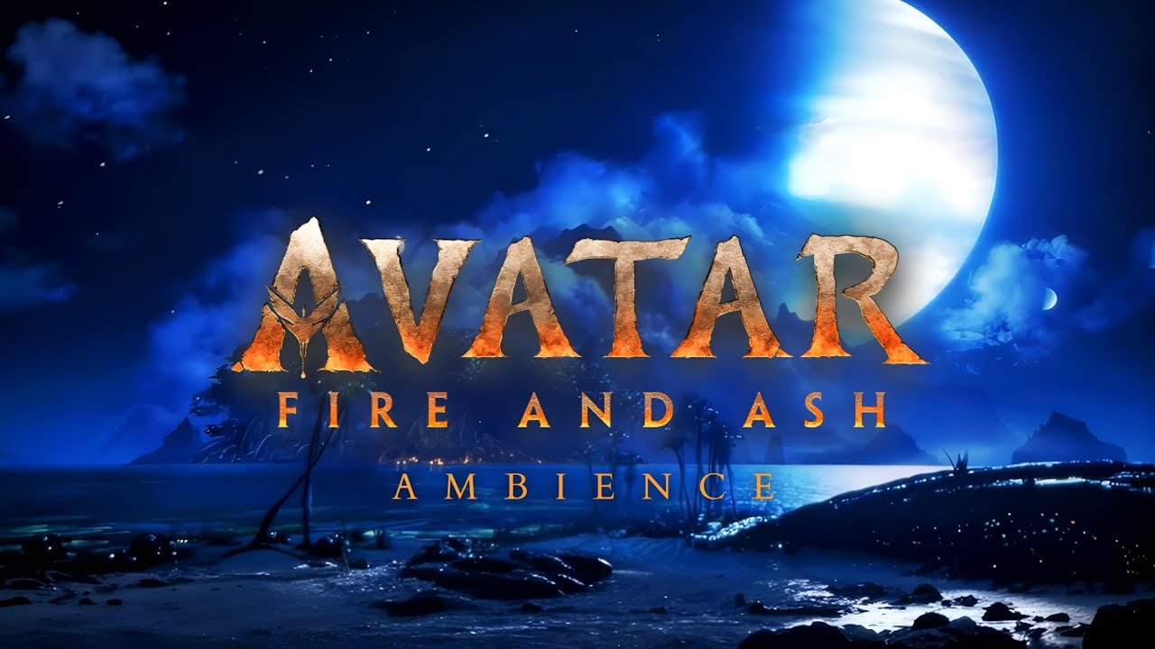 Avatar: Fire and Ash | Awa&rsquo;atlu | Ambient Soundscape