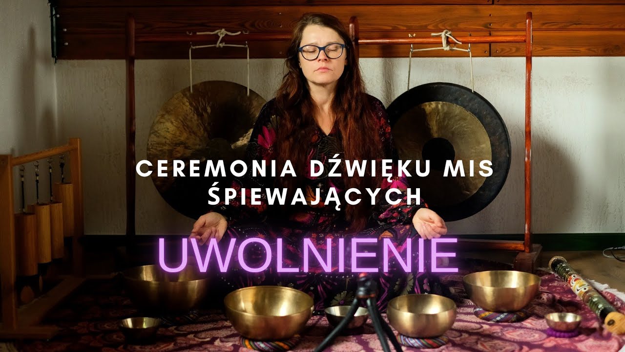 UWOLNIENIE - Ceremonia dźwięku mis śpiewających -  seans relaksacyjny / medytacja na nów księżyca