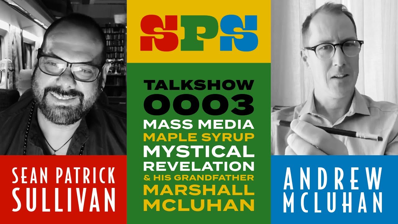 (#0065) Educator Andrew McLuhan On Mass Media, Maple Syrup & His Grandfather Marshall McLuhan