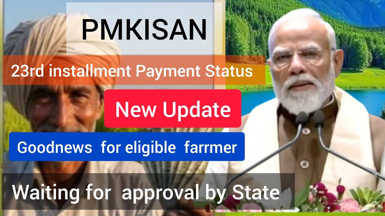 Good news for eligible Farmers | Pmkisan  23rd installment Payment | waiting for approval by State 