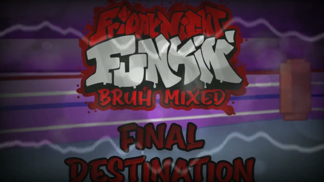 Final Destination - Friday Night Funkin' Bruh Mixed