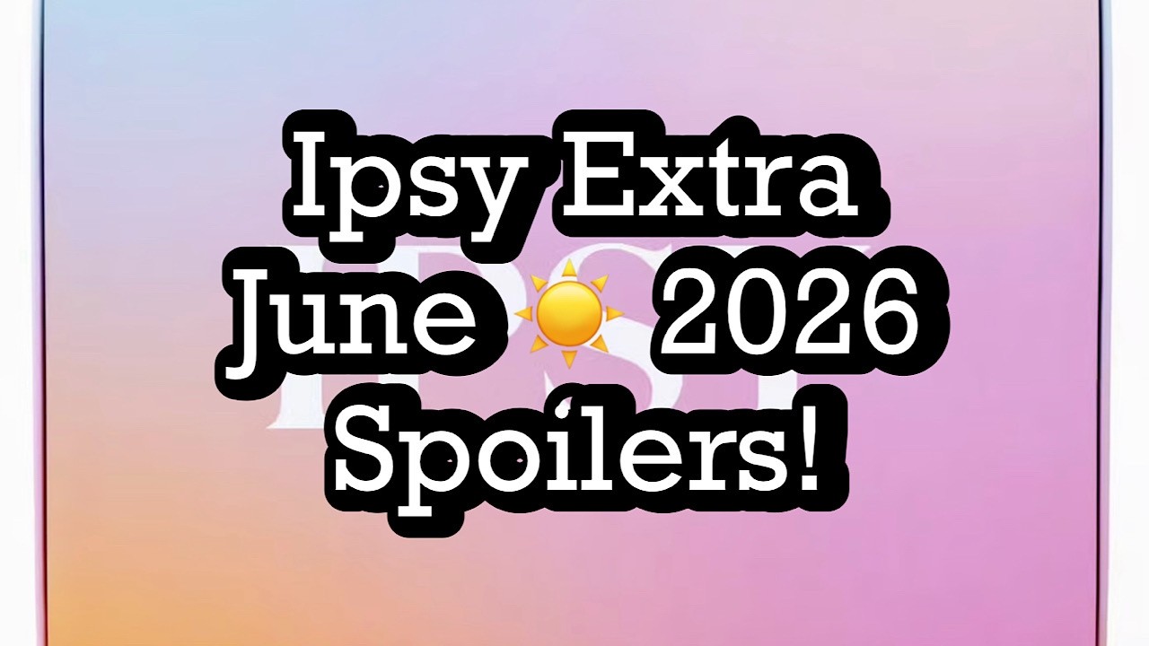 Ipsy Extra June ☀️ 2026 Spoilers!  BeautyAmaB