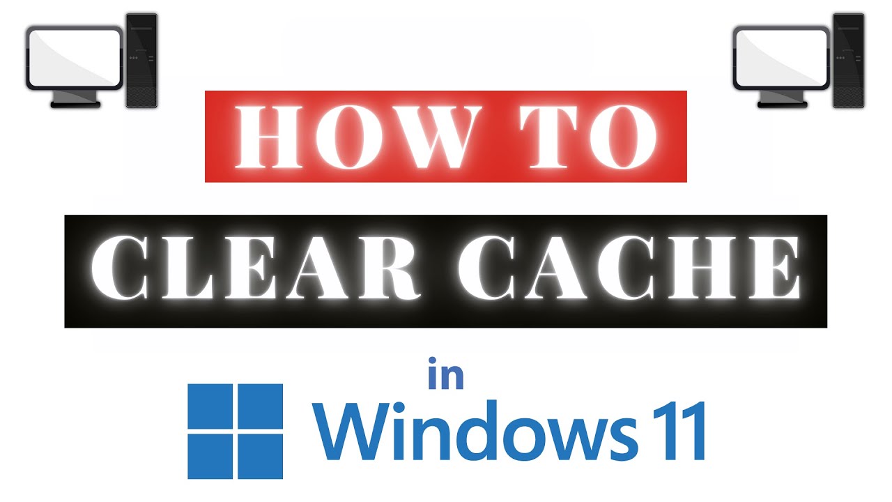 How To Clear Cache in Windows 11 - Step-by-Step PC Tutorial