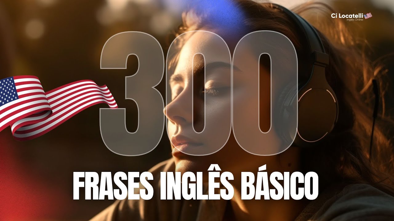 300 frases em inglês para turbinar suas habilidades de escuta.