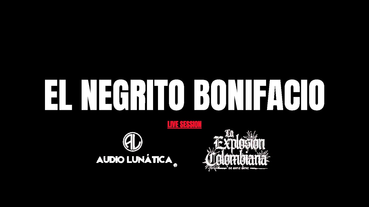 EL NEGRITO BONIFACIO   EXPLOSIÓN COLOMBIANA