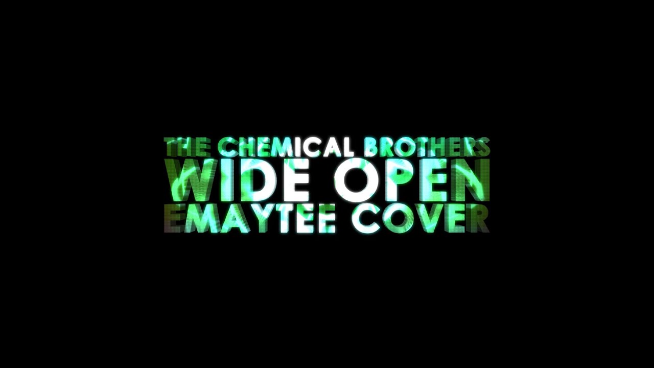 The Chemical Brothers - Wide Open (Emaytee Cover)