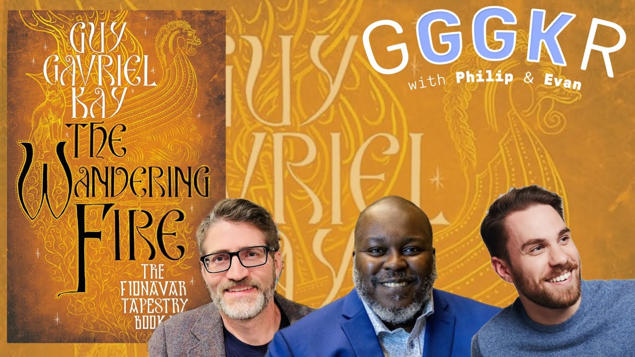 Guy Gavriel Kay's The Wandering Fire (Fionavar 2), with Evan and P.L.