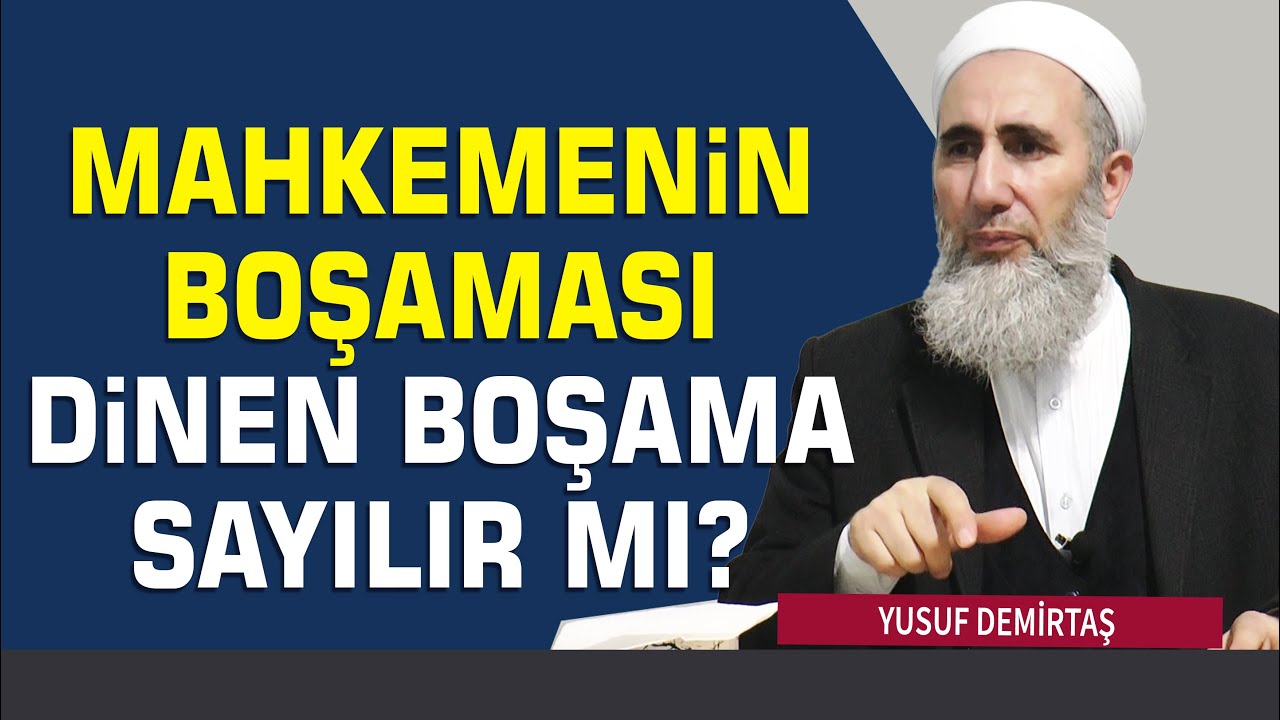 Mahkemenin Boşaması Dinen Boşama Sayılır mı?  - Yusuf Demirtaş