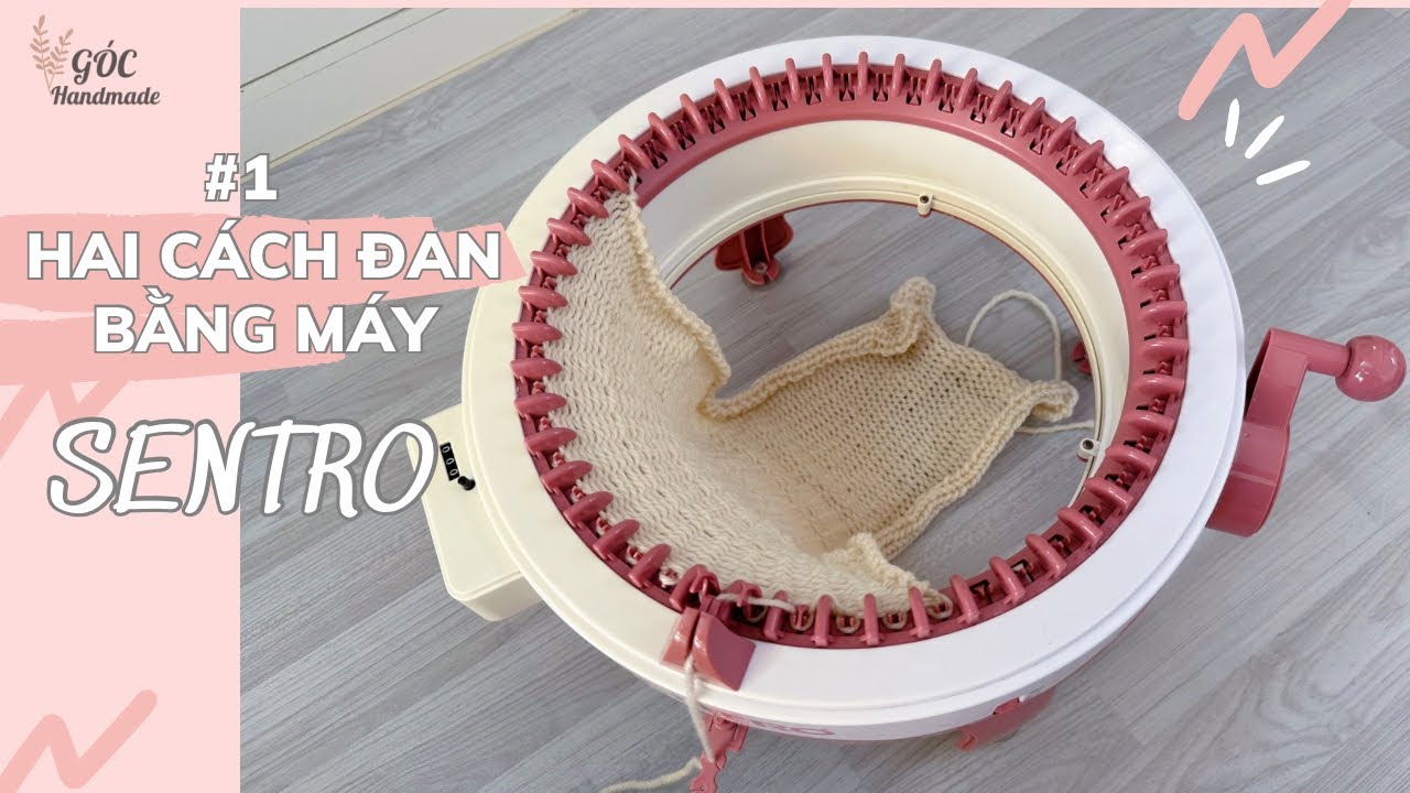 #1 | Hai Cách Đan Bằng Máy Đan Sentro | Sentro Knitting Machine | Góc Handmade