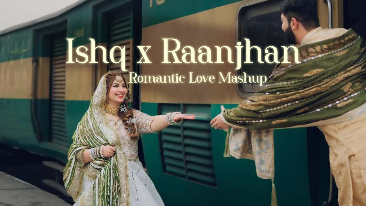 Ishq x Raanjhan Best Romantic Love Mashup