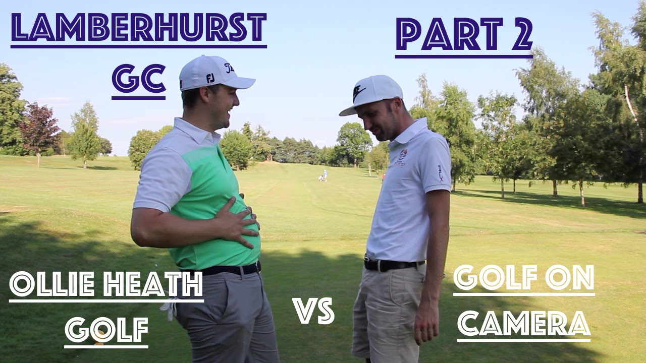 Ollie Heath Golf Vs Golf on Camera | Lamberhurst GC | Part 2