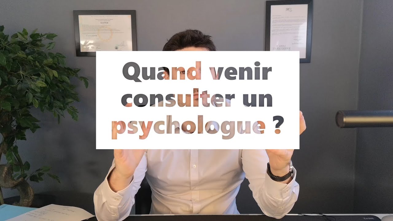 Quand venir consulter un psychologue ?