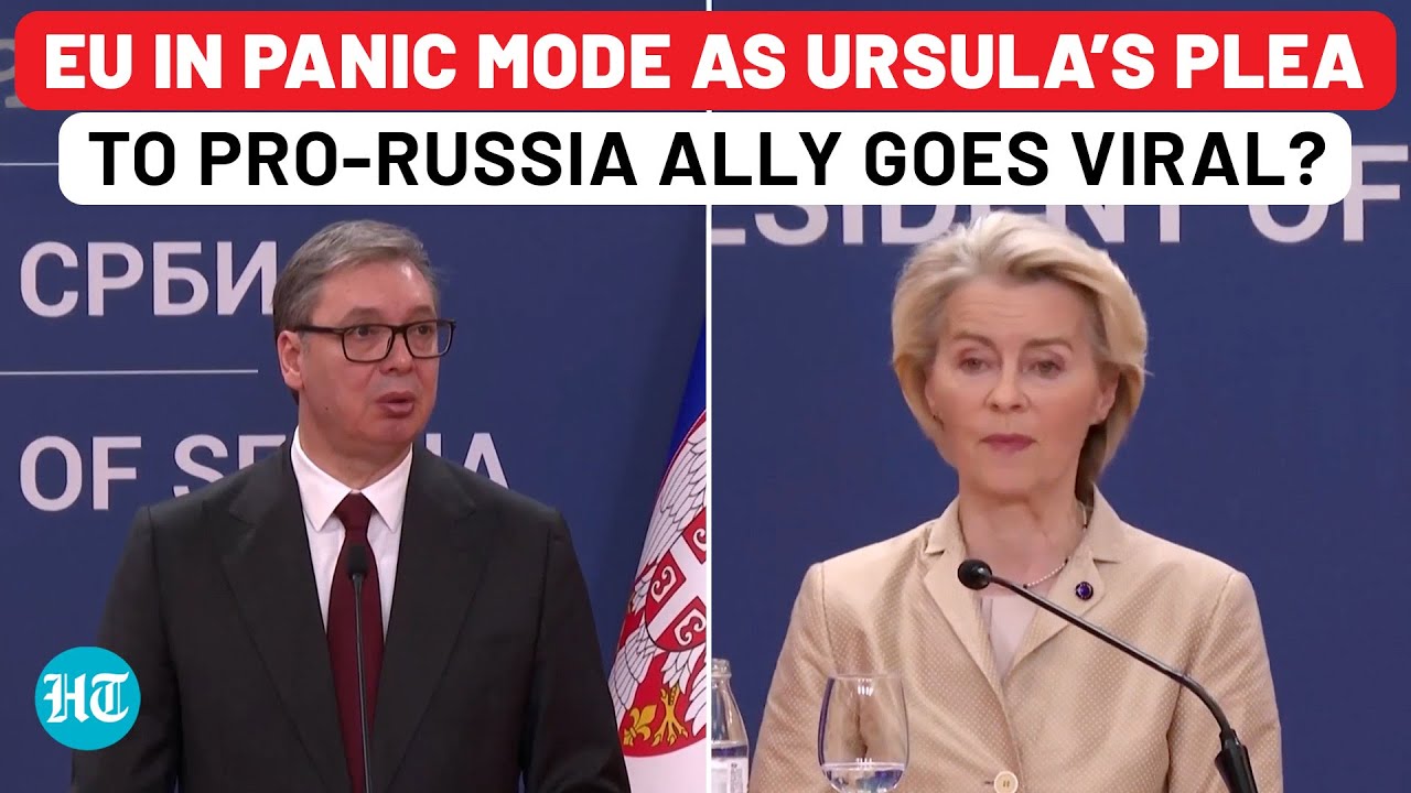 Ursula Begs Pro-Russia Leader? Watch Shocking Speech On Russian Sanctions, Serbia's Vucic Stunned