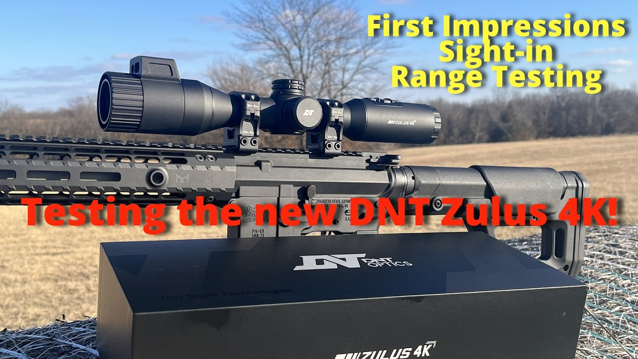 New DNT Zulus 4K! Initial Impressions, Sight-in, and Range Testing.