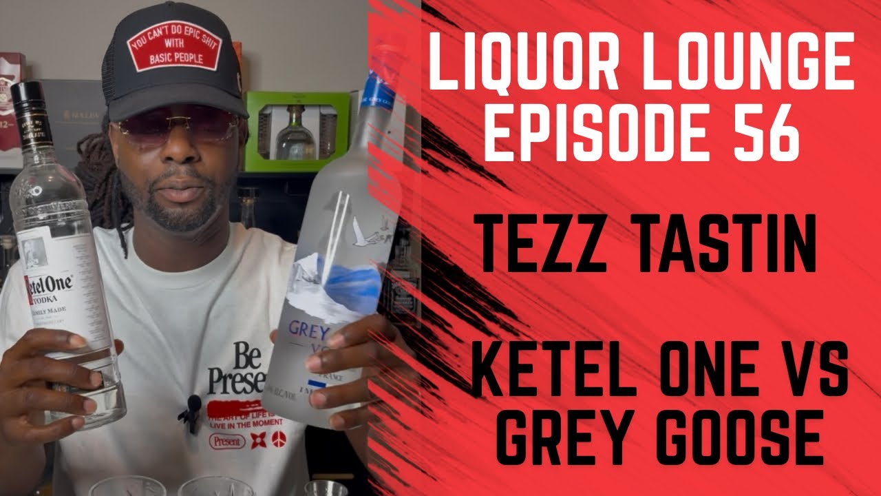 Liquor Lounge Episode 56 Tezz Tastin Ketel One vs Grey Goose Drink Review