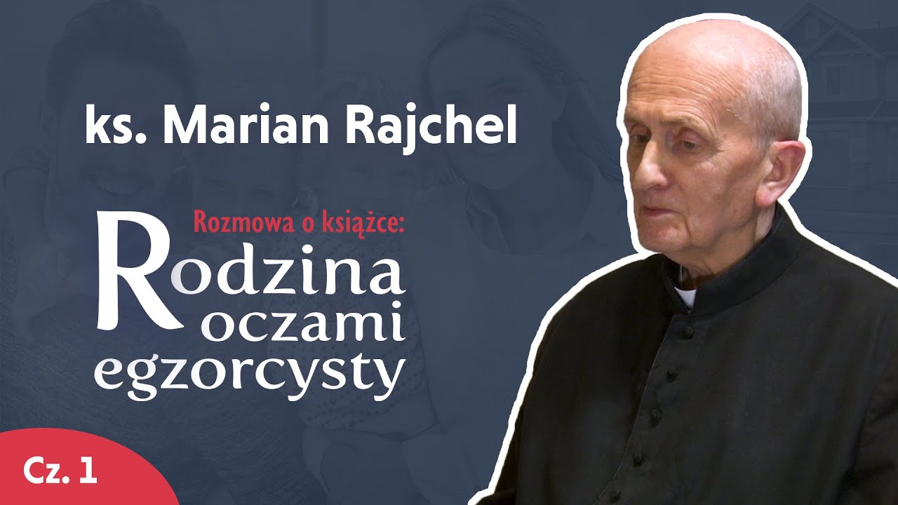 Egzorcysta o rodzinie I ks. Marian Rajchel – Ostatni wywiad! I Cz. 1