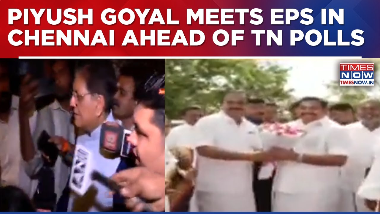 Goyal Meets EPS In Chennai As NDA Expansion Gains Pace With Seat Sharing Talks Ahead of TN Pools
