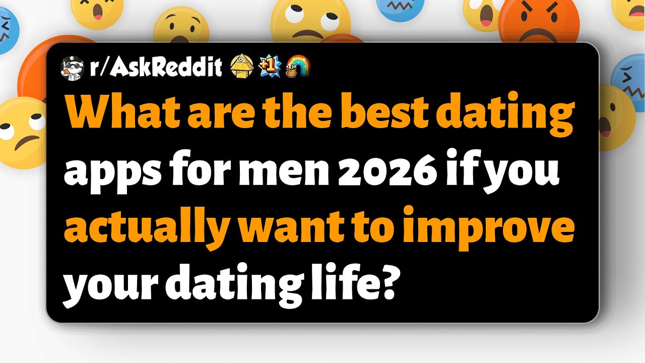 r/AskReddit | Best dating apps for men in 2026 to actually improve your dating life