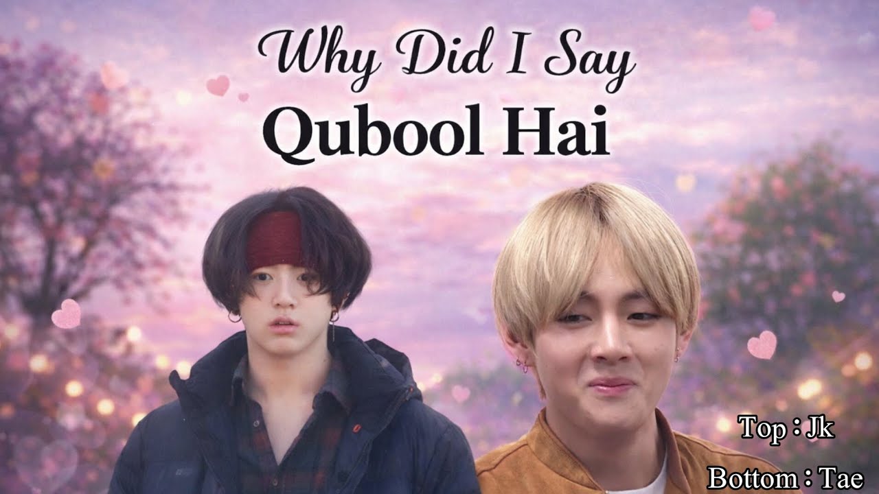 Why Did I Say Qubool Hai?💓||Taekook Forever💕||#taekookff #topjkbottomtae 