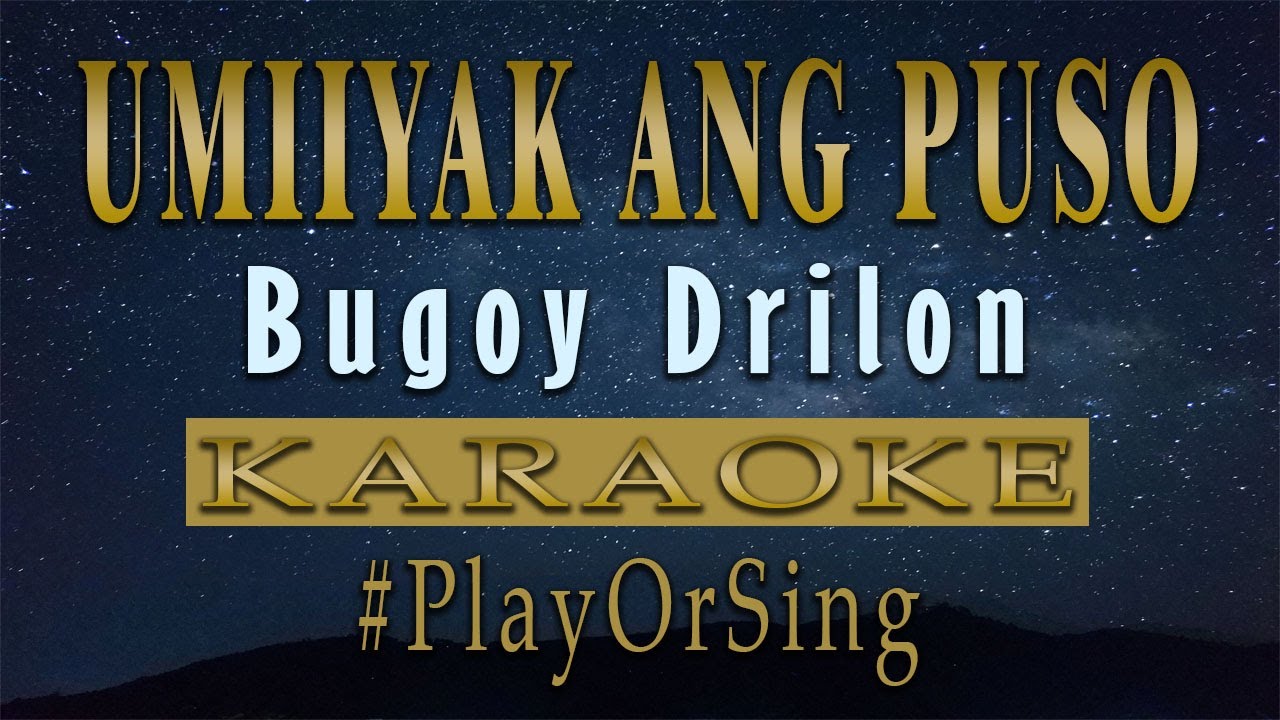 Umiiyak Ang Puso - Bugoy Drilon (KARAOKE VERSION)