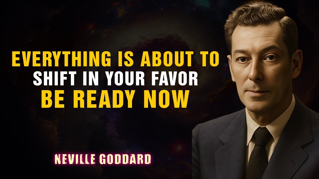 Everything Is About to Shift in Your Favor — Be Ready Now - NEVILLE GODDARD