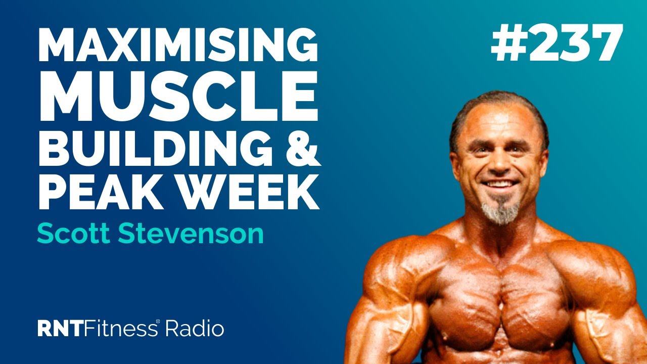 Ep. 237 Maximising Muscle Building & Peak Week with Scott Stevenson