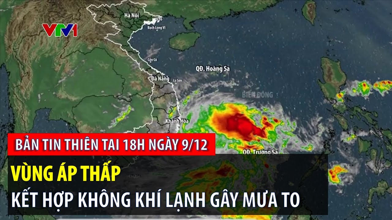 Bản tin thiên tai 18h ngày 9/12: Vùng áp thấp kết hợp không khí lạnh gây mưa to | VTVWDB