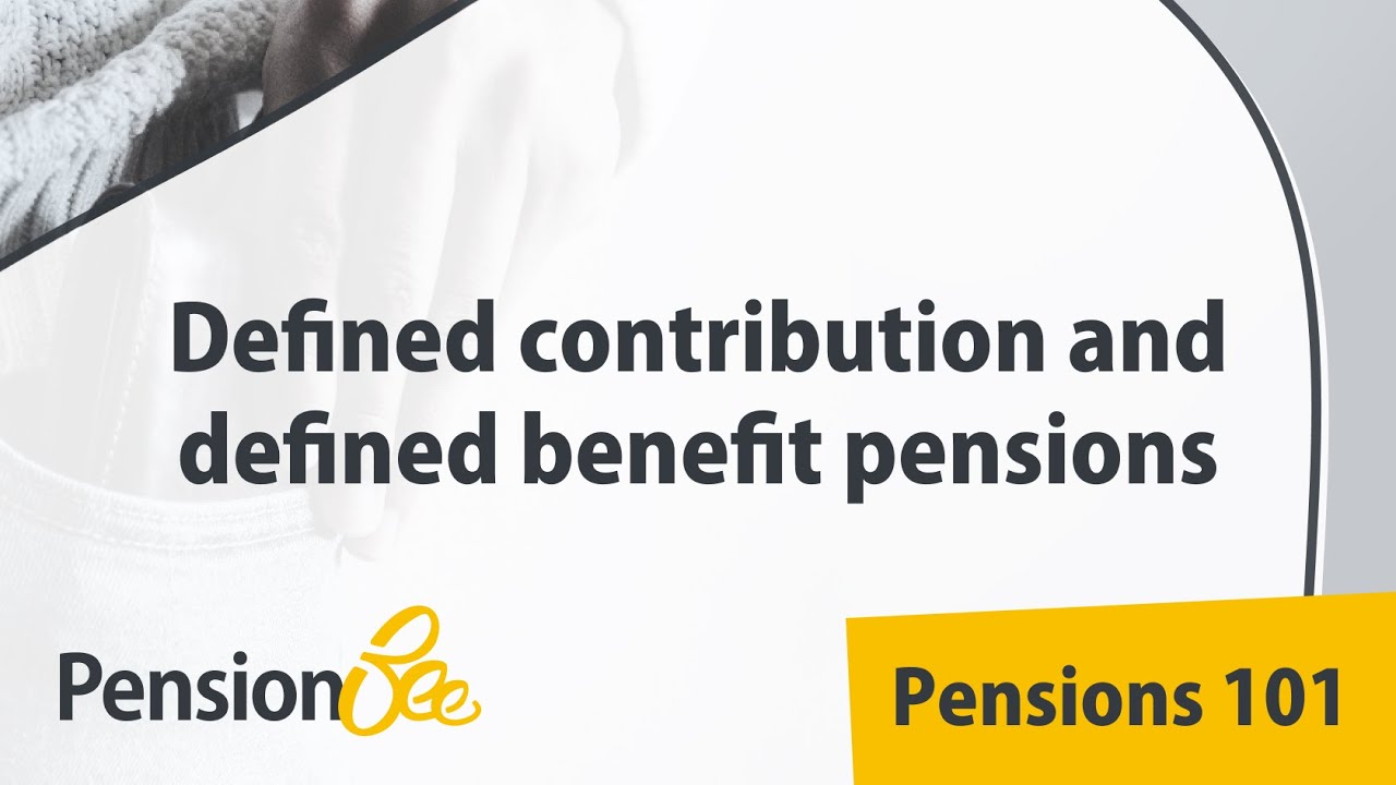 Defined contribution and defined benefit pensions - Pensions 101