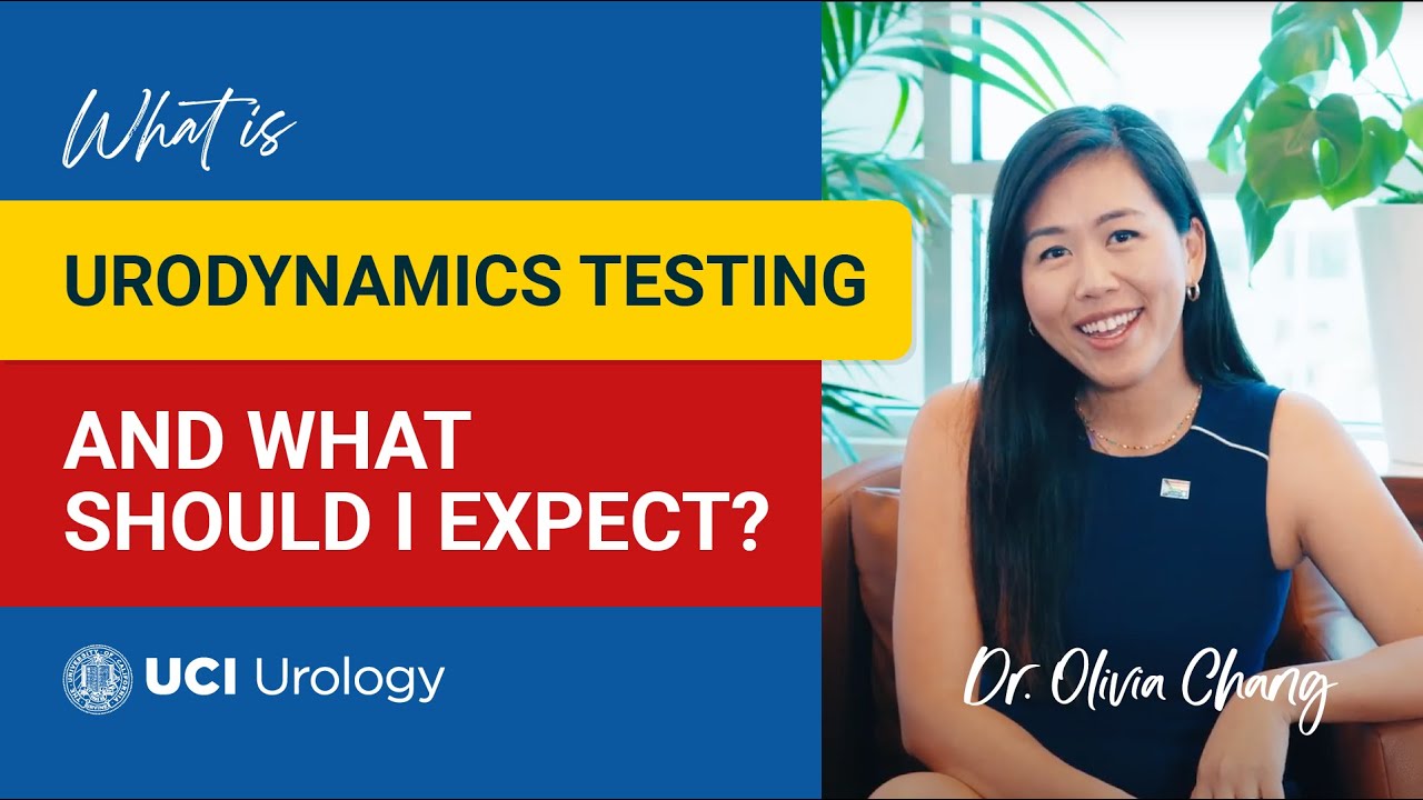 What is Urodynamics Testing and What Should I Expect? by Dr. Olivia Chang - UC Irvine Urology
