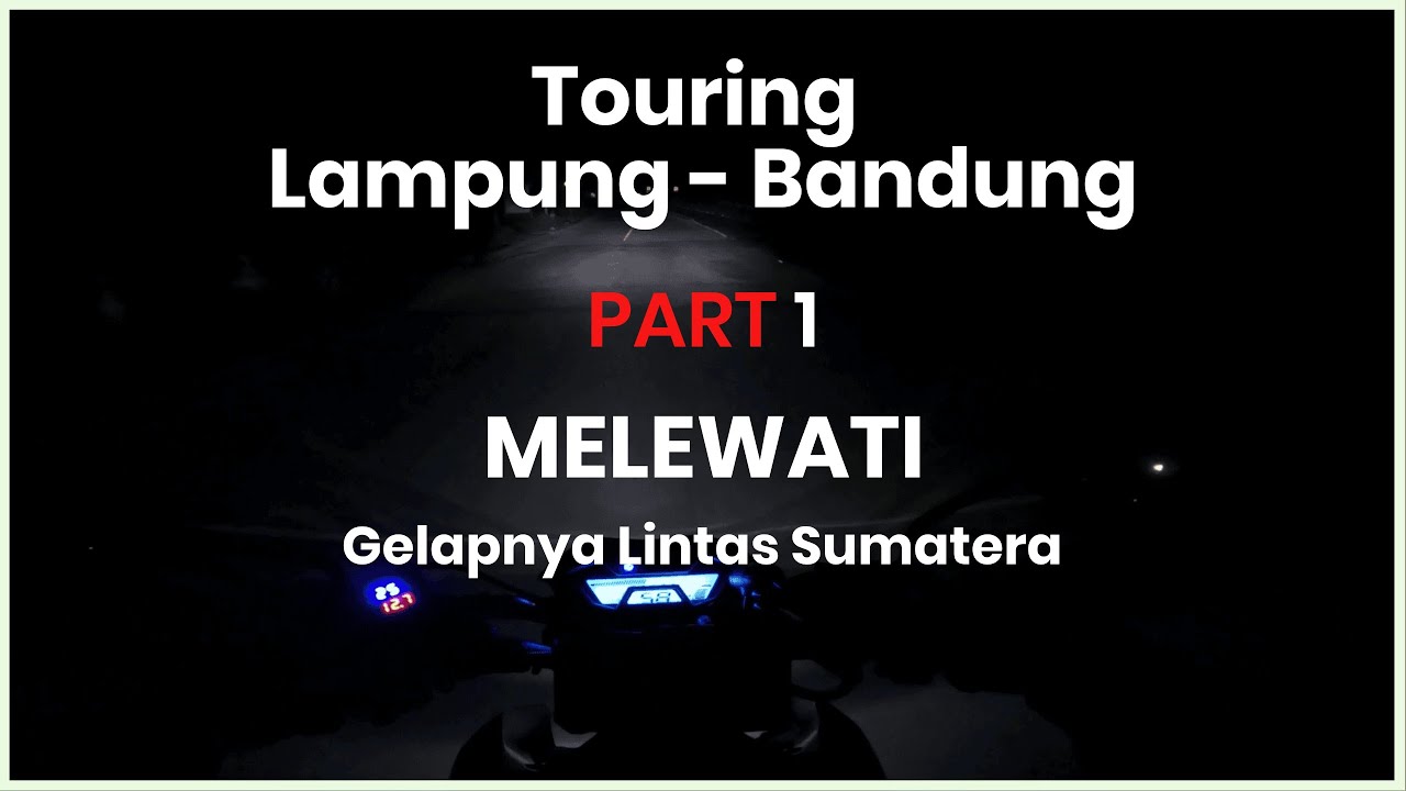 Touring Lampung - Bandung PART 1 | CB150R | Melewati Lintas Sumatera Yang Sepi dan Gelap