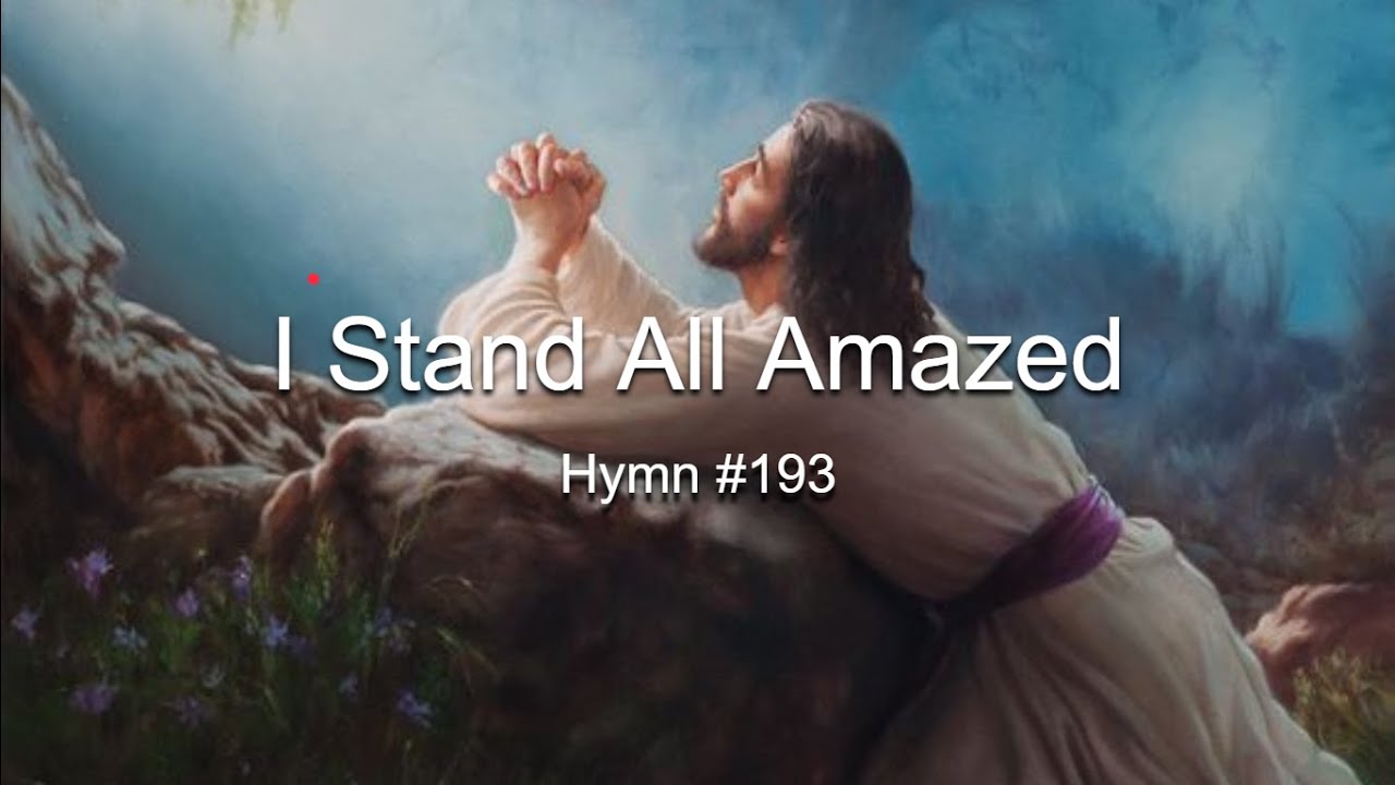 I Stand All Amazed: Hymn #193 (With Lyrics)