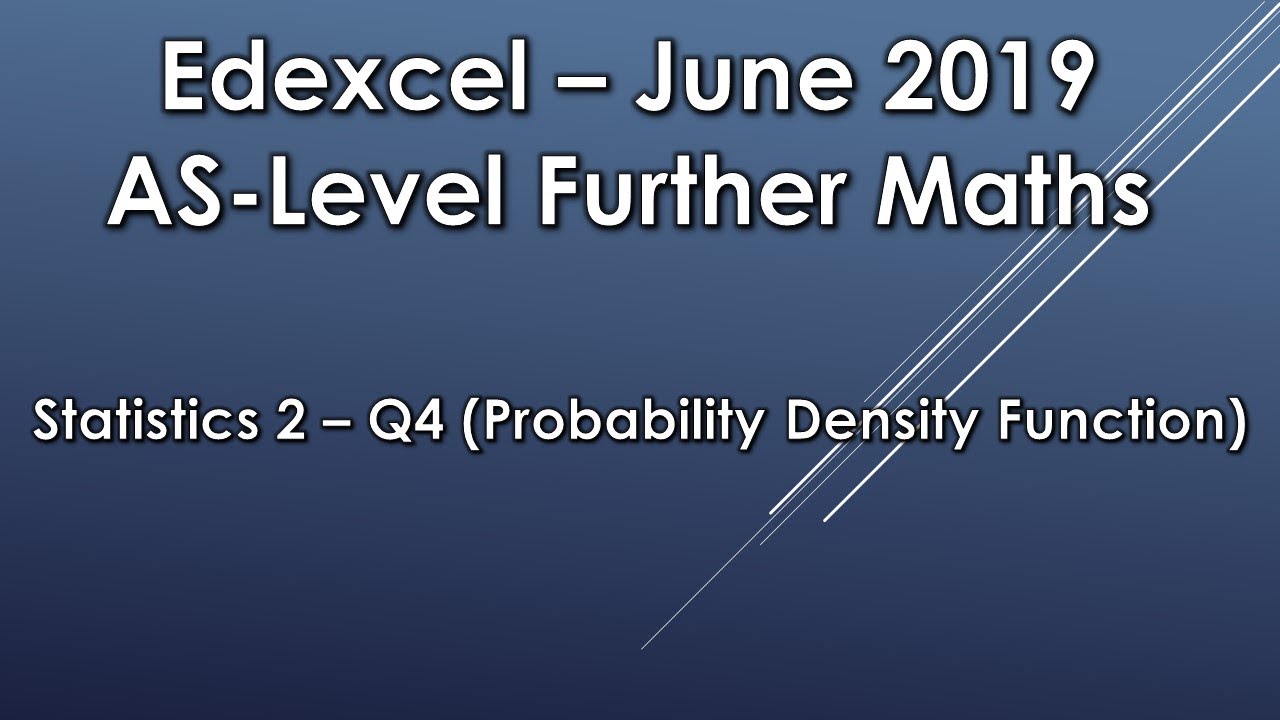 Edexcel AS Level Further Maths: June 2019 Statistics 2 - Q4 (Probability Density Function)